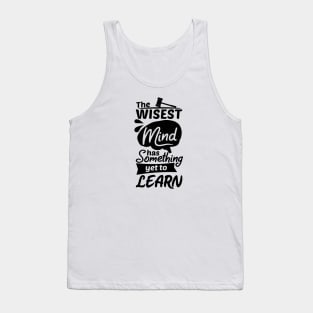 The Wisest Mind Has Something Yet To Learn Tank Top